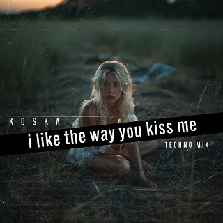 Koska - I Like the Way You Kiss Me (Techno-Mix)